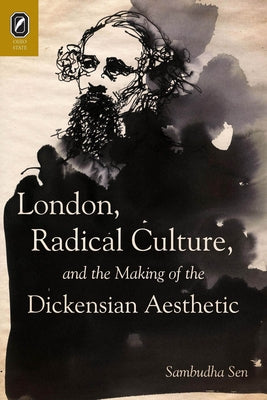 London, Radical Culture, and the Making of the Dickensian Aesthetic by Sen, Sambudha