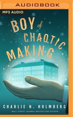 Boy of Chaotic Making by Holmberg, Charlie N.