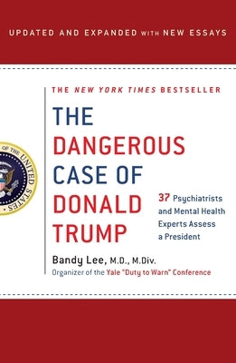 Dangerous Case of Donald Trump by Lee, Bandy X.