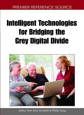 Intelligent Technologies for Bridging the Grey Digital Divide by Tsang, Philip