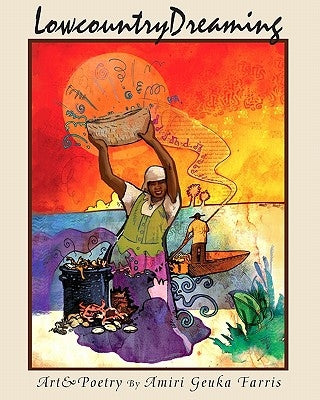 Lowcountry Dreaming: Lowcountry Dreaming Art & Poetry by Farris, Amiri Geuka
