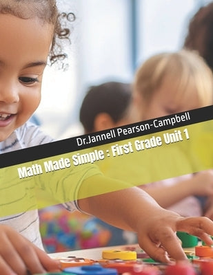Math Made Simple: First Grade Unit 1 by Pearson-Campbell, Jannell