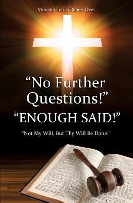 "No Further Questions!" by Dees, Minister Terica Renee'