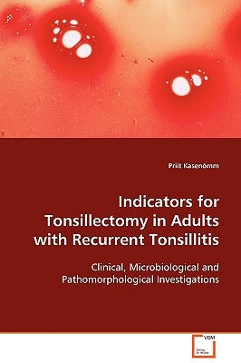 Indicators for Tonsillectomy in Adults with Reccurent Tonsillitis by Kasenõmm, Priit