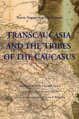 Transcaucasia and the Tribes of the Caucasus by Haxthausen, August