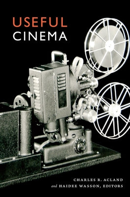 Useful Cinema by Acland, Charles R.