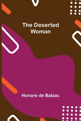 The Deserted Woman by De Balzac, Honore