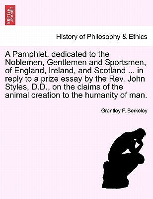 A Pamphlet, Dedicated to the Noblemen, Gentlemen and Sportsmen, of England, Ireland, and Scotland ... in Reply to a Prize Essay by the Rev. John Style by Berkeley, Grantley F.