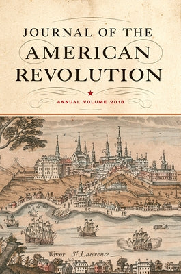 Journal of the American Revolution 2018: Annual Volume by Hagist, Don N.