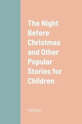 The Night Before Christmas and Other Popular Stories for Children by Various