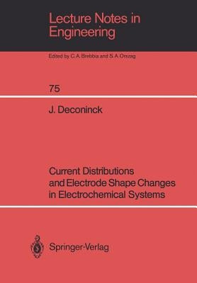 Current Distributions and Electrode Shape Changes in Electrochemical Systems by Deconinck, Johan