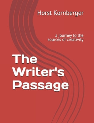 The Writer's Passage: a journey to the sources of creativity by Kornberger, Horst