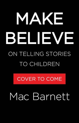 Make Believe: On Telling Stories to Children by Barnett, Mac