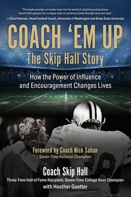 Coach 'Em Up: The Skip Hall Story by Goetter, Heather