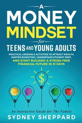 A Money Mindset for Teens and Young Adults by Sheppard, Sydney