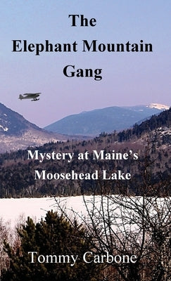 The Elephant Mountain Gang - Mystery at Maine's Moosehead Lake by Carbone, Tommy