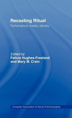 Recasting Ritual: Performance, Media, Identity by Crain, Mary M.