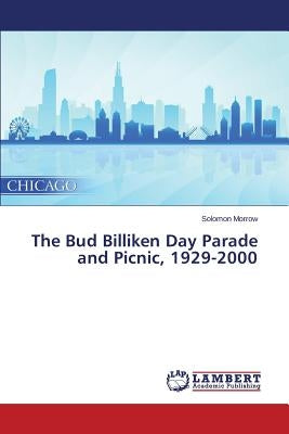 The Bud Billiken Day Parade and Picnic, 1929-2000 by Morrow Solomon