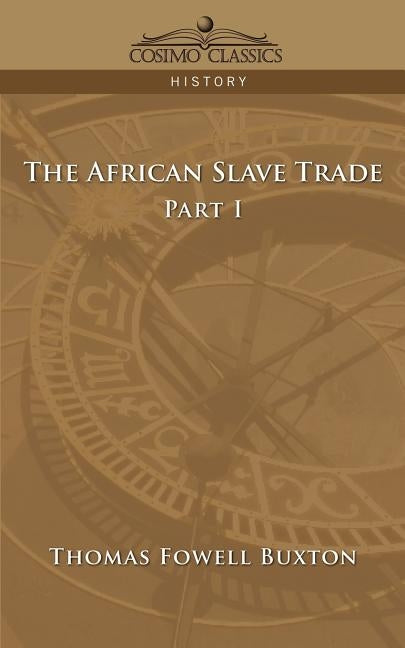 The African Slave Trade - Part I by Buxton, Thomas Fowell