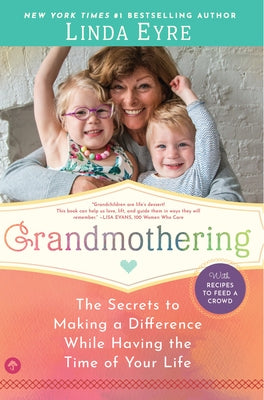 Grandmothering: The Secrets to Making a Difference While Having the Time of Your Life by Eyre, Linda