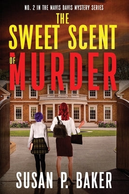 The Sweet Scent of Murder: No. 2 in the Mavis Davis Series by Baker, Susan P.