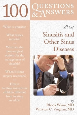 100 Questions & Answers about Sinusitis and Other Sinus Diseases by Wynn, Rhoda