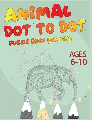 Animal Dot To Dot Puzzle Book For Kids Ages 6-10 by Publishing, Nazma
