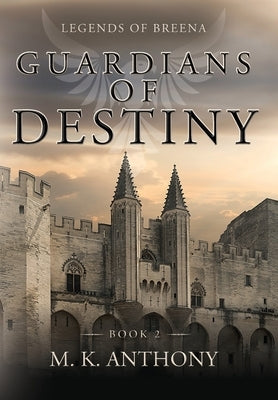 Guardians of Destiny: Legends of Breena by Anthony, M. K.