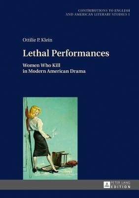 Lethal Performances: Women Who Kill in Modern American Drama by Gross, Andrew S.