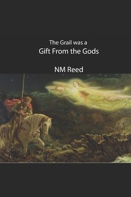 The Holy Grail Was a Gift From the Gods by Reed, Nm