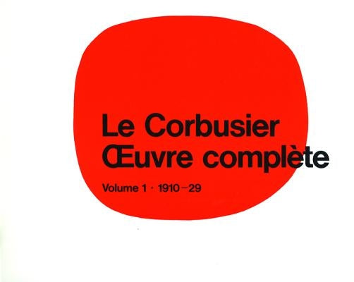 Le Corbusier - Oeuvre Complète Volume 1: 1910-1929: Volume 1: 1910-1929 by Boesiger, Willy