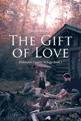 The Gift of Love: Dickinson County Trilogy Book 1 by Bollmann, Patricia