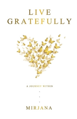 Live Gratefully: A Journey Within by Boznovska, Mirjana