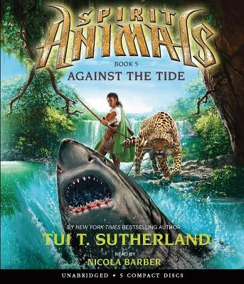 Against the Tide (Spirit Animals, Book 5): Volume 5 by Sutherland, Tui T.