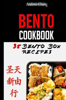 Bento Cookbook: 35 Delicious & Nutritious Bento Box Recipes For The Healthiest Lunch Choice You Can Make by Chang, Andrew