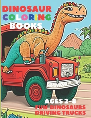 Dinosaur Coloring Books ages 2-8: Fun dinosaurs driving trucks by Roa, Gabriel