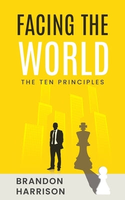 Facing The World: The Ten Principles by Harrison, Brandon