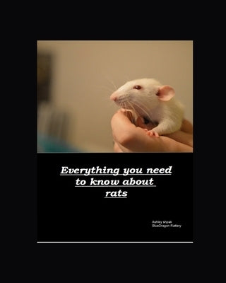Everything you need to know about rats by Shpak, Ashley A.