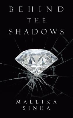 Behind the Shadows by Sinha, Mallika