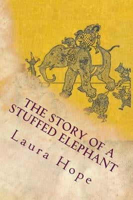 The Story of a Stuffed Elephant by Hope, Laura Lee