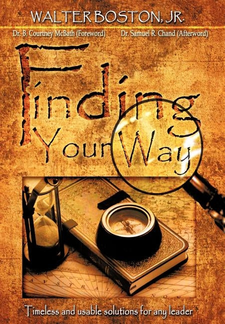 Finding Your Way: Timeless and Usable Solutions for Any Leader by Boston, Walter, Jr.