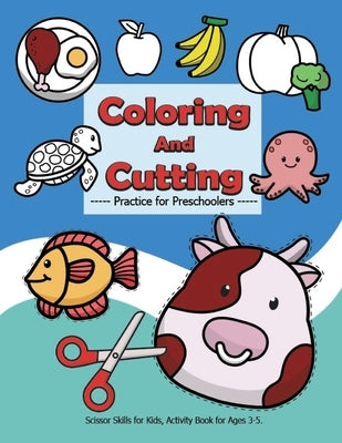 Coloring and Cutting Practice for Preschoolers, Scissor Skills for Kids.: Activity Book for Ages 3-5, There are more than 100 cut images and over 50 p by Fun, Az Kids