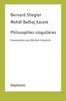 Philosophies Singulières: Conversation Avec Michaël Crevoisier by Belhaj Kacem, Mehdi