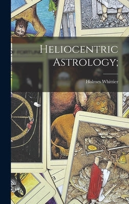 Heliocentric Astrology; by Merton, Holmes Whittier 1860-1948