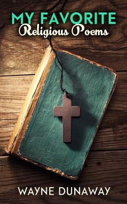 My Favorite Religious Poems by Dunaway, Wayne