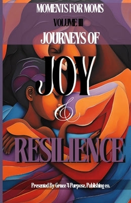 Moments for Moms III: Journeys of Joy and Resilience by Woodson, Juanita