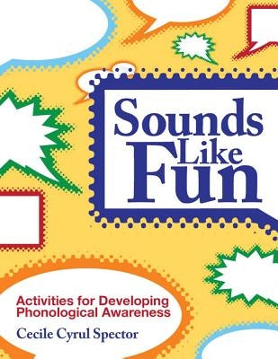 Sounds Like Fun: Activities for Developing Phonological Awareness, Revised Edition by Spector, Cecile