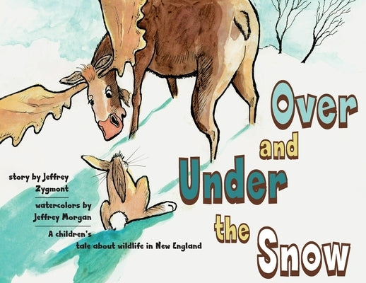 Under and Over the Snow: A children's tale about wildlife in New England by Zygmont, Jeffrey
