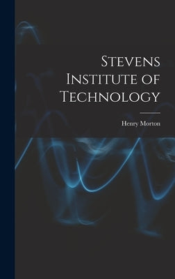 Stevens Institute of Technology by Morton, Henry 1837-1902