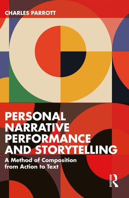 Personal Narrative Performance and Storytelling: A Method of Composition from Action to Text by Parrott, Charles